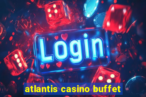 atlantis casino buffet