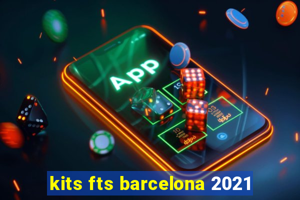 kits fts barcelona 2021