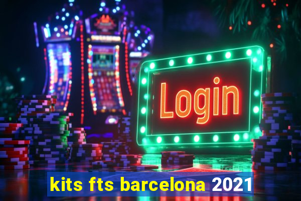 kits fts barcelona 2021