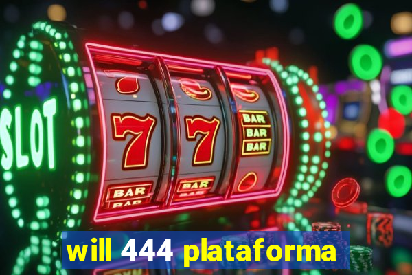 will 444 plataforma