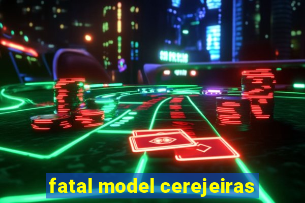 fatal model cerejeiras