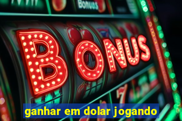 ganhar em dolar jogando