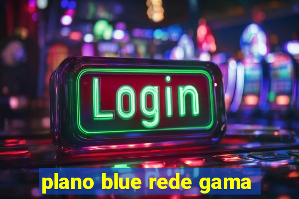 plano blue rede gama