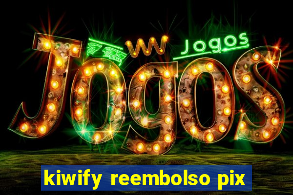 kiwify reembolso pix