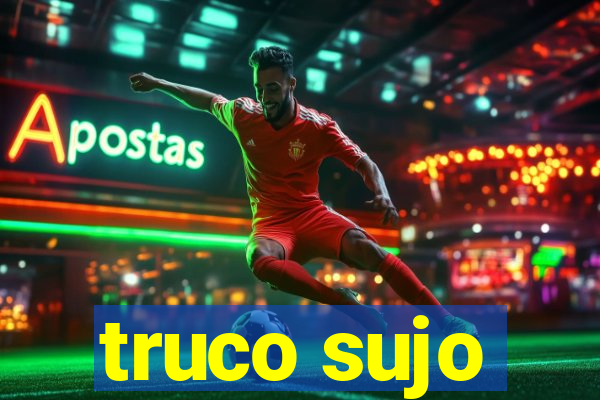 truco sujo