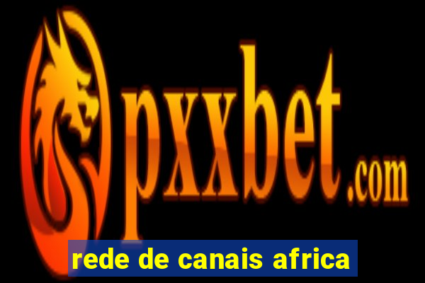 rede de canais africa