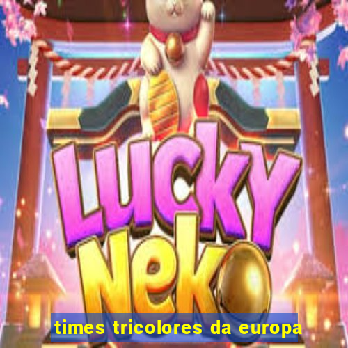 times tricolores da europa