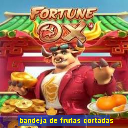 bandeja de frutas cortadas
