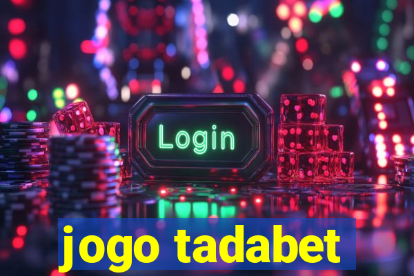 jogo tadabet