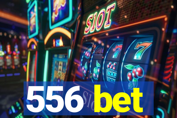 556 bet
