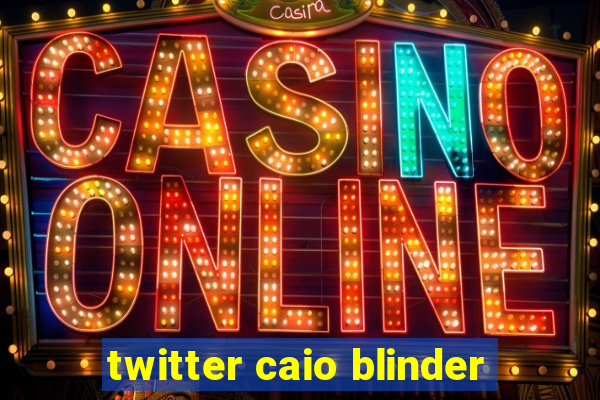 twitter caio blinder