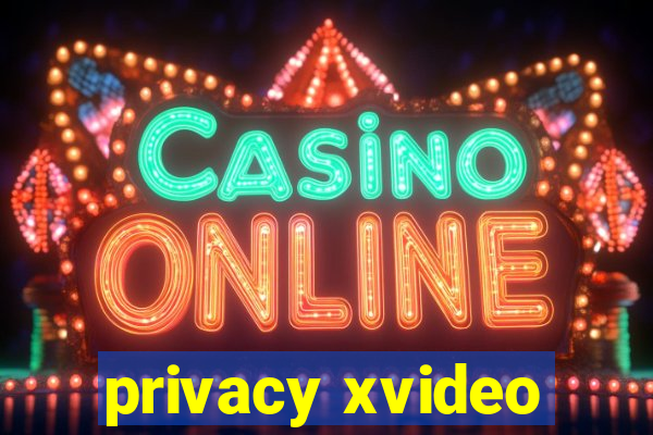 privacy xvideo