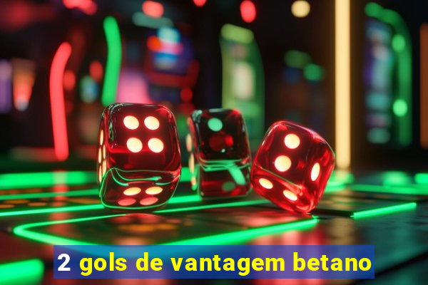 2 gols de vantagem betano