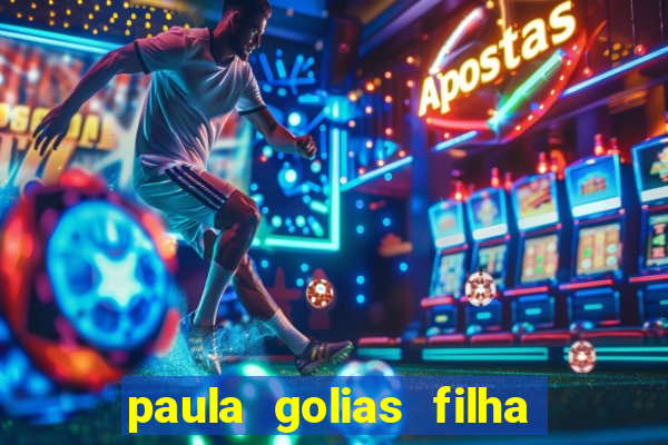 paula golias filha de ronald golias