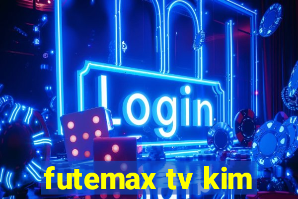 futemax tv kim