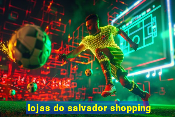 lojas do salvador shopping