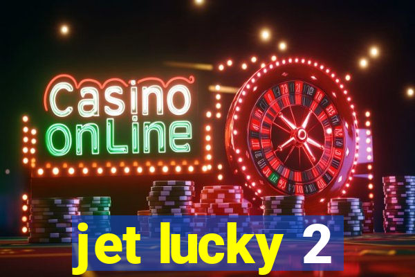 jet lucky 2