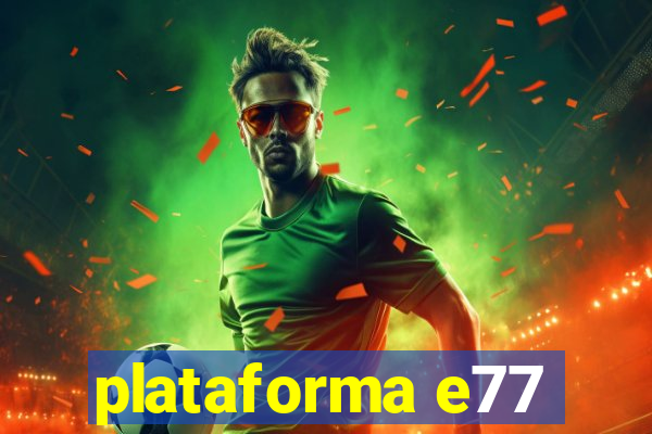 plataforma e77