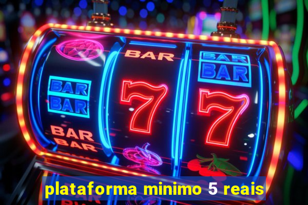 plataforma minimo 5 reais