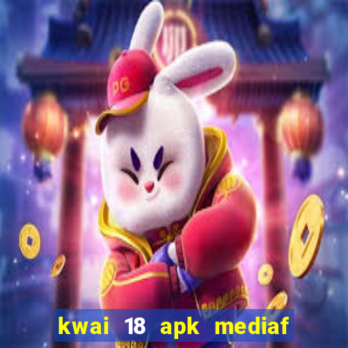 kwai 18 apk mediaf  re