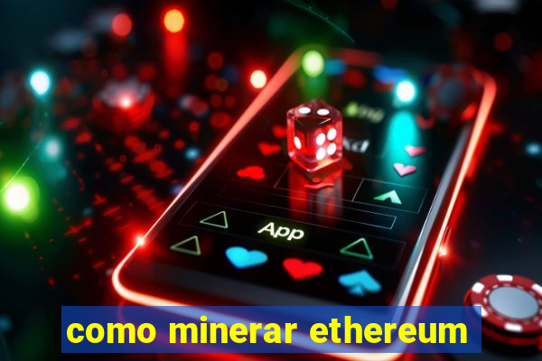 como minerar ethereum