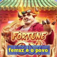 ferraz e o povo