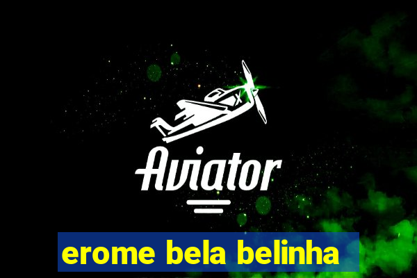 erome bela belinha
