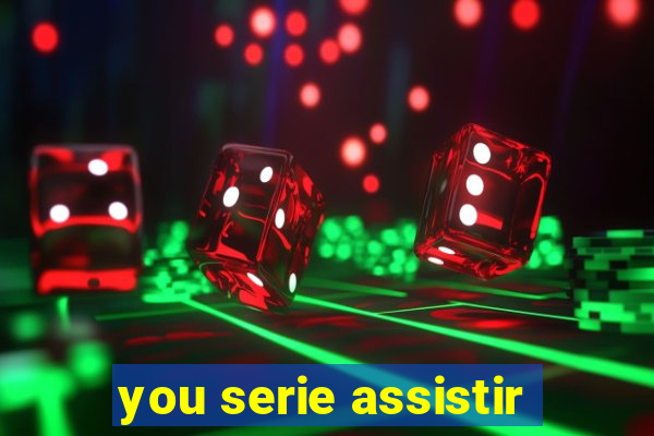 you serie assistir