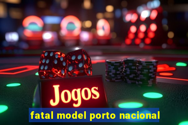 fatal model porto nacional