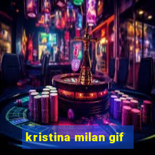 kristina milan gif