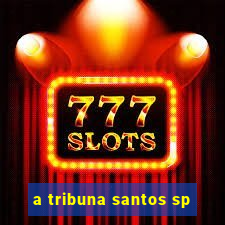 a tribuna santos sp