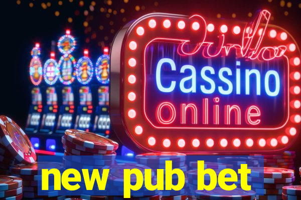 new pub bet
