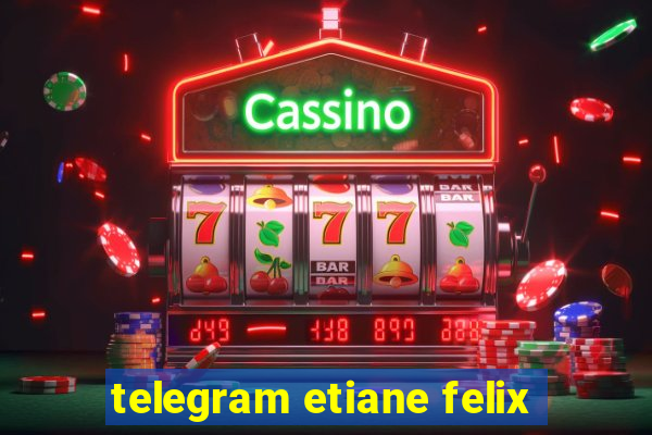 telegram etiane felix