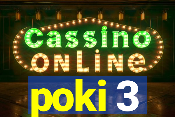 poki 3