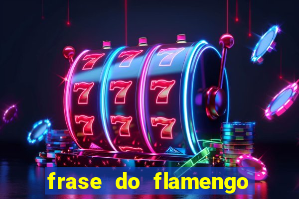 frase do flamengo para foto