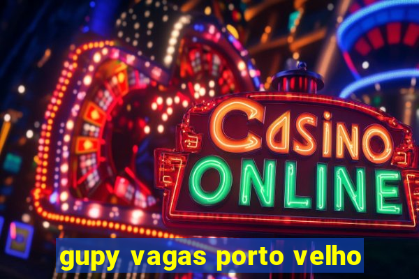 gupy vagas porto velho