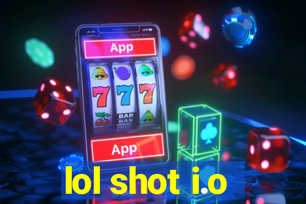 lol shot i.o