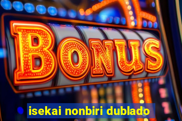 isekai nonbiri dublado