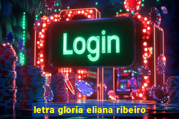 letra gloria eliana ribeiro