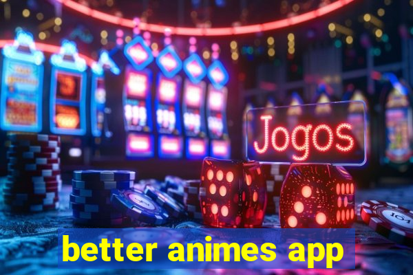 better animes app