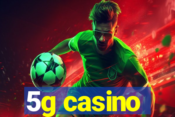 5g casino