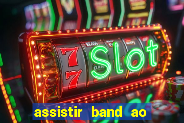 assistir band ao vivo multicanais