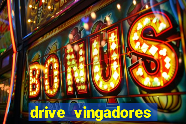drive vingadores guerra infinita