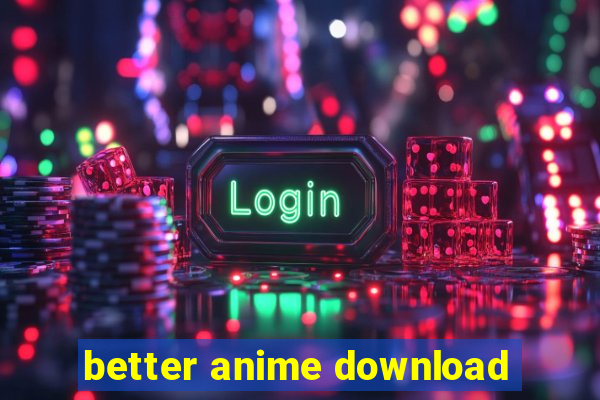 better anime download