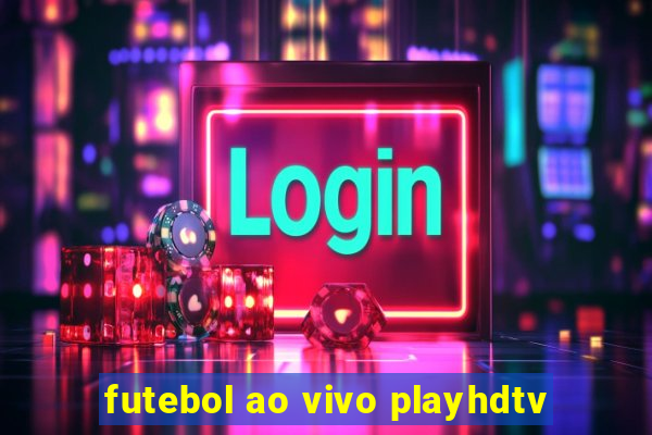 futebol ao vivo playhdtv