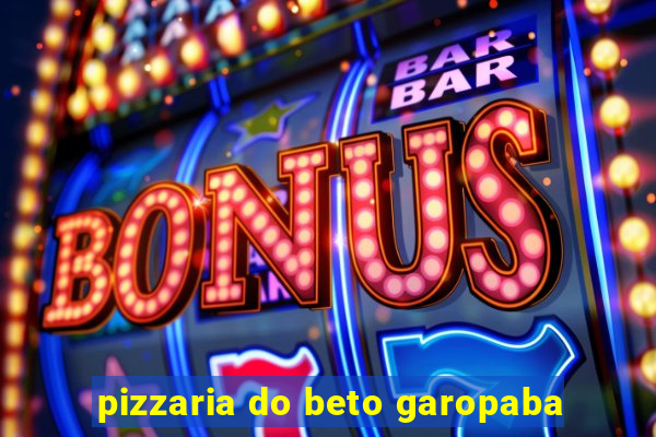 pizzaria do beto garopaba