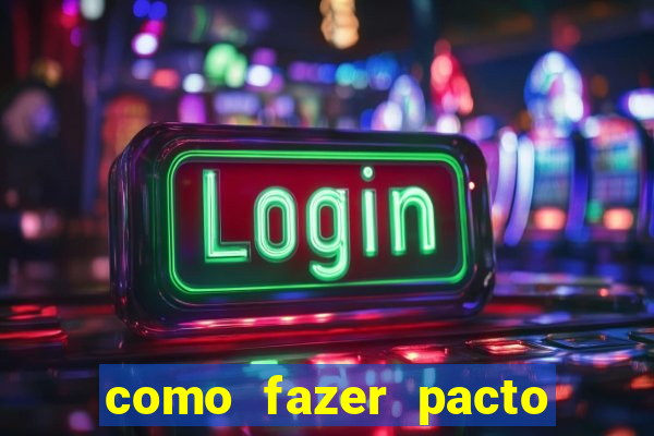 como fazer pacto de riqueza
