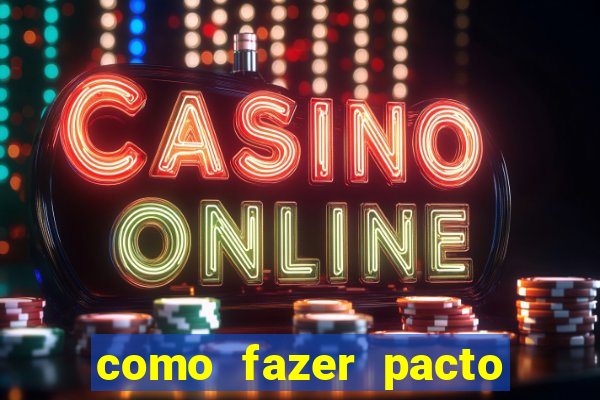 como fazer pacto de riqueza