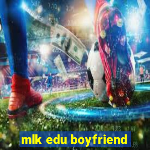mlk edu boyfriend
