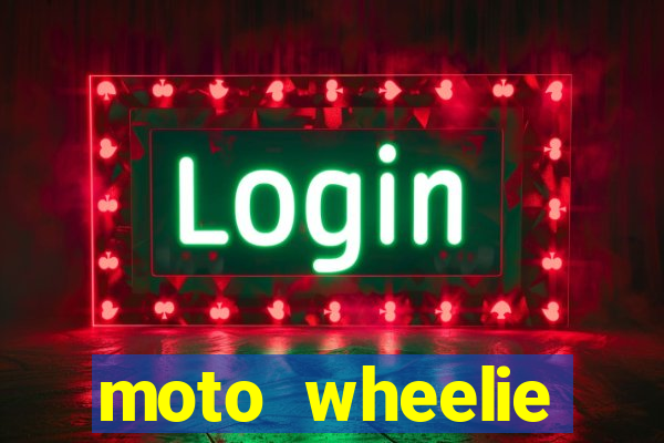 moto wheelie dinheiro infinito
